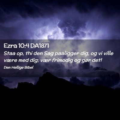 Picture 02 - Ezra 10:4 DA1871 - Staa op, thi den Sag paaligger dig, og vi ville - Bible Verse Picture