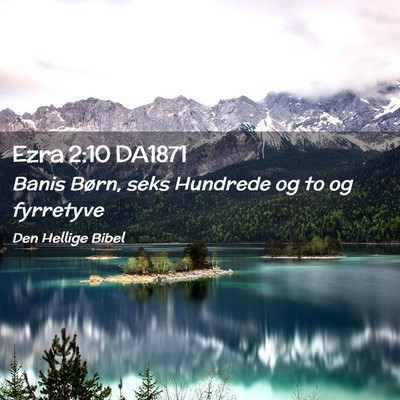 Picture 02 - Ezra 2:10 DA1871 - Banis Børn, seks Hundrede og to og - Bible Verse Picture