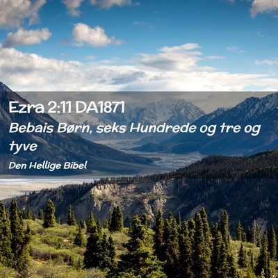 Picture 02 - Ezra 2:11 DA1871 - Bebais Børn, seks Hundrede og tre og - Bible Verse Picture