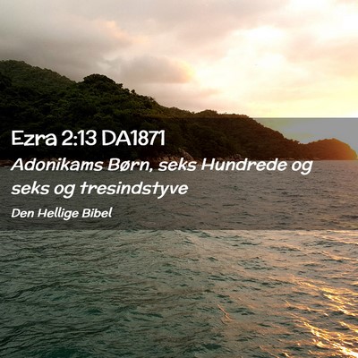 Picture 02 - Ezra 2:13 DA1871 - Adonikams Børn, seks Hundrede og seks og - Bible Verse Picture
