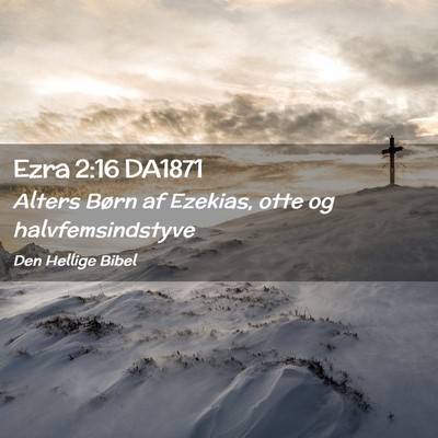 Picture 02 - Ezra 2:16 DA1871 - Alters Børn af Ezekias, otte og - Bible Verse Picture