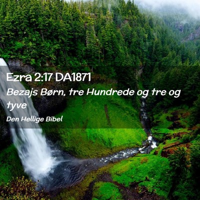 Picture 02 - Ezra 2:17 DA1871 - Bezajs Børn, tre Hundrede og tre og - Bible Verse Picture