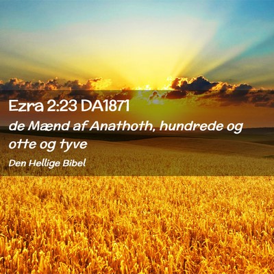Picture 02 - Ezra 2:23 DA1871 - de Mænd af Anathoth, hundrede og otte og - Bible Verse Picture