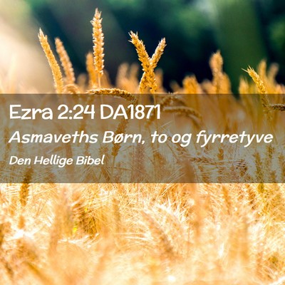 Picture 02 - Ezra 2:24 DA1871 - Asmaveths Børn, to og - Bible Verse Picture