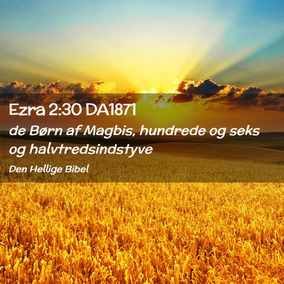 Picture 02 - Ezra 2:30 DA1871 - de Børn af Magbis, hundrede og seks og - Bible Verse Picture