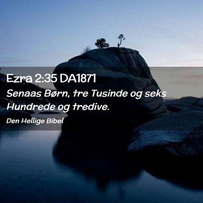 Picture 02 - Ezra 2:35 DA1871 - Senaas Børn, tre Tusinde og seks Hundrede og - Bible Verse Picture