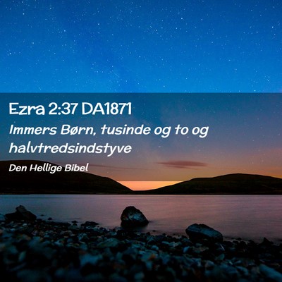 Picture 02 - Ezra 2:37 DA1871 - Immers Børn, tusinde og to og - Bible Verse Picture