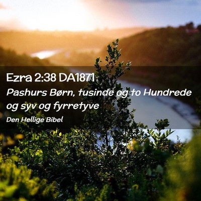 Picture 02 - Ezra 2:38 DA1871 - Pashurs Børn, tusinde og to Hundrede og syv og - Bible Verse Picture