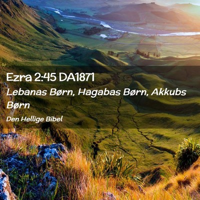 Picture 02 - Ezra 2:45 DA1871 - Lebanas Børn, Hagabas Børn, Akkubs - Bible Verse Picture