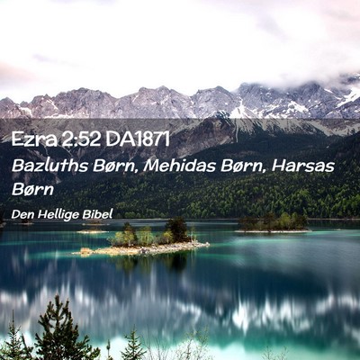 Picture 02 - Ezra 2:52 DA1871 - Bazluths Børn, Mehidas Børn, Harsas - Bible Verse Picture