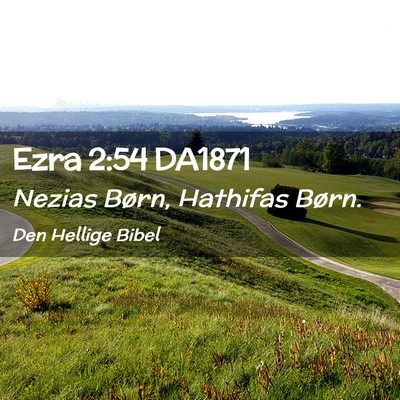 Picture 02 - Ezra 2:54 DA1871 - Nezias Børn, Hathifas - Bible Verse Picture
