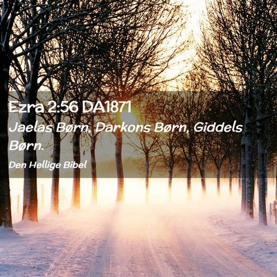 Picture 02 - Ezra 2:56 DA1871 - Jaelas Børn, Darkons Børn, Giddels - Bible Verse Picture