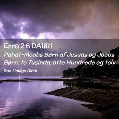 Picture 02 - Ezra 2:6 DA1871 - Pahat-Moabs Børn af Jesuas og Joabs Børn, to - Bible Verse Picture