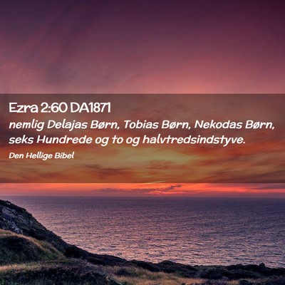 Picture 02 - Ezra 2:60 DA1871 - nemlig Delajas Børn, Tobias Børn, Nekodas - Bible Verse Picture