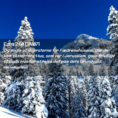 Picture 02 - Ezra 2:68 DA1871 - Og nogle af Øversterne for Fædrenehusene, der - Bible Verse Picture