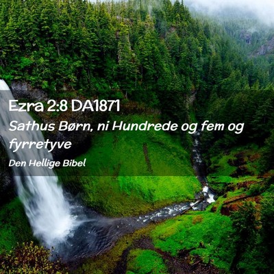 Picture 02 - Ezra 2:8 DA1871 - Sathus Børn, ni Hundrede og fem og - Bible Verse Picture