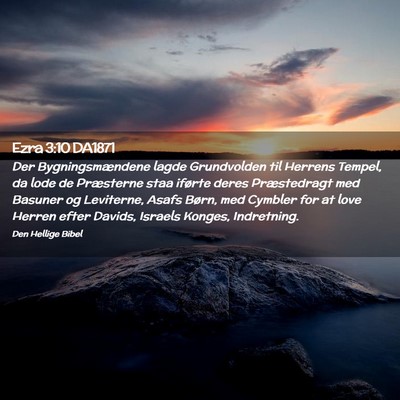Picture 02 - Ezra 3:10 DA1871 - Der Bygningsmændene lagde Grundvolden til - Bible Verse Picture