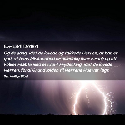 Picture 02 - Ezra 3:11 DA1871 - Og de sang, idet de lovede og takkede Herren, at - Bible Verse Picture
