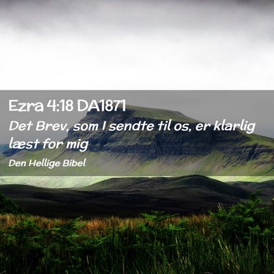 Picture 02 - Ezra 4:18 DA1871 - Det Brev, som I sendte til os, er klarlig læst - Bible Verse Picture
