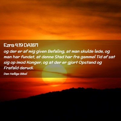 Picture 02 - Ezra 4:19 DA1871 - og der er af mig given Befaling, at man skulde - Bible Verse Picture