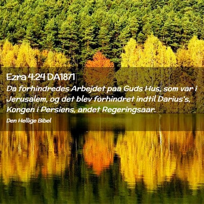 Picture 02 - Ezra 4:24 DA1871 - Da forhindredes Arbejdet paa Guds Hus, som var i - Bible Verse Picture