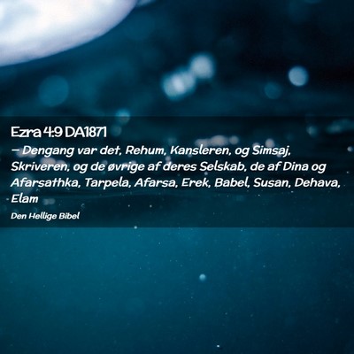 Picture 02 - Ezra 4:9 DA1871 - — Dengang var det, Rehum, Kansleren, og Simsaj, - Bible Verse Picture