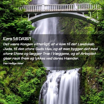 Picture 02 - Ezra 5:8 DA1871 - Det være Kongen vitterligt, at vi kom til det - Bible Verse Picture