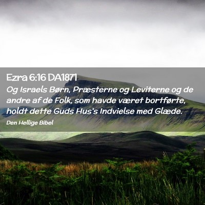 Picture 02 - Ezra 6:16 DA1871 - Og Israels Børn, Præsterne og Leviterne og de - Bible Verse Picture