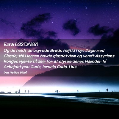 Picture 02 - Ezra 6:22 DA1871 - Og de holdt de usyrede Brøds Højtid i syv Dage - Bible Verse Picture
