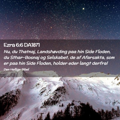Picture 02 - Ezra 6:6 DA1871 - Nu, du Thatnaj, Landshøvding paa hin Side - Bible Verse Picture
