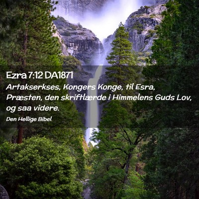 Picture 02 - Ezra 7:12 DA1871 - Artakserkses, Kongers Konge, til Esra, Præsten, - Bible Verse Picture