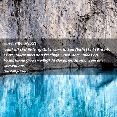 Picture 02 - Ezra 7:16 DA1871 - samt alt det Sølv og Guld, som du kan finde i - Bible Verse Picture