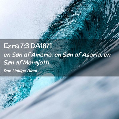 Picture 02 - Ezra 7:3 DA1871 - en Søn af Amaria, en Søn af Asaria, en Søn af - Bible Verse Picture