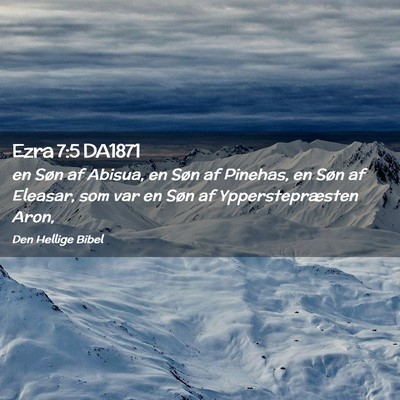 Picture 02 - Ezra 7:5 DA1871 - en Søn af Abisua, en Søn af Pinehas, en Søn af - Bible Verse Picture