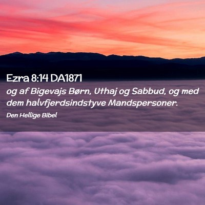 Picture 02 - Ezra 8:14 DA1871 - og af Bigevajs Børn, Uthaj og Sabbud, og med dem - Bible Verse Picture