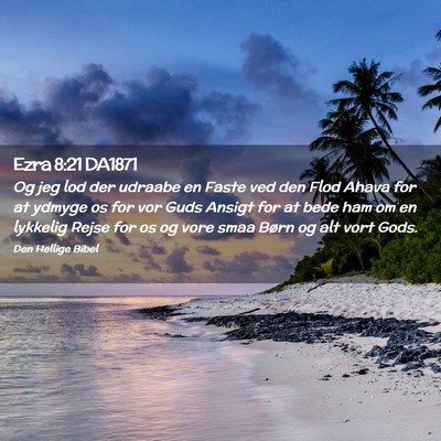 Picture 02 - Ezra 8:21 DA1871 - Og jeg lod der udraabe en Faste ved den Flod - Bible Verse Picture