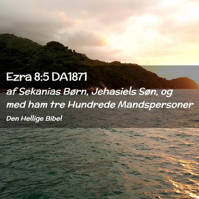 Picture 02 - Ezra 8:5 DA1871 - af Sekanias Børn, Jehasiels Søn, og med ham tre - Bible Verse Picture