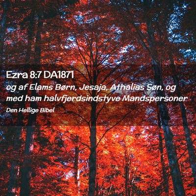 Picture 02 - Ezra 8:7 DA1871 - og af Elams Børn, Jesaja, Athalias Søn, og med - Bible Verse Picture