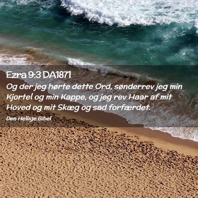 Picture 02 - Ezra 9:3 DA1871 - Og der jeg hørte dette Ord, sønderrev jeg min - Bible Verse Picture