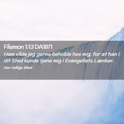 Picture 02 - Filemon 1:13 DA1871 - Ham vilde jeg gerne beholde hos mig, for at han i - Bible Verse Picture