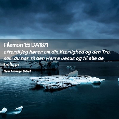 Picture 02 - Filemon 1:5 DA1871 - efterdi jeg hører om din Kærlighed og den Tro, - Bible Verse Picture