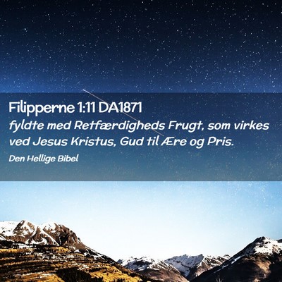 Picture 02 - Filipperne 1:11 DA1871 - fyldte med Retfærdigheds Frugt, som virkes ved - Bible Verse Picture