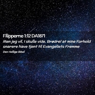 Picture 02 - Filipperne 1:12 DA1871 - Men jeg vil, I skulle vide, Brødre! at mine - Bible Verse Picture