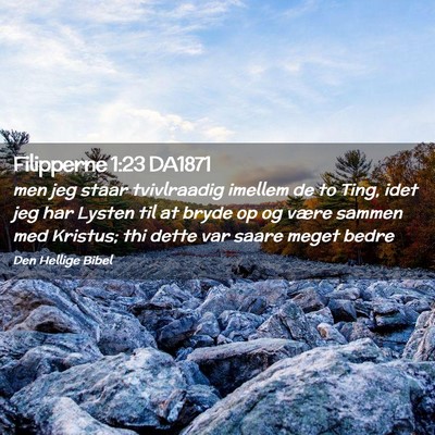 Picture 02 - Filipperne 1:23 DA1871 - men jeg staar tvivlraadig imellem de to Ting, - Bible Verse Picture