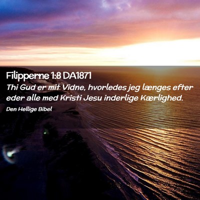 Picture 02 - Filipperne 1:8 DA1871 - Thi Gud er mit Vidne, hvorledes jeg længes efter - Bible Verse Picture