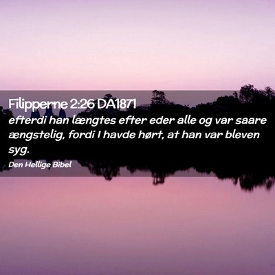 Picture 02 - Filipperne 2:26 DA1871 - efterdi han længtes efter eder alle og var saare - Bible Verse Picture