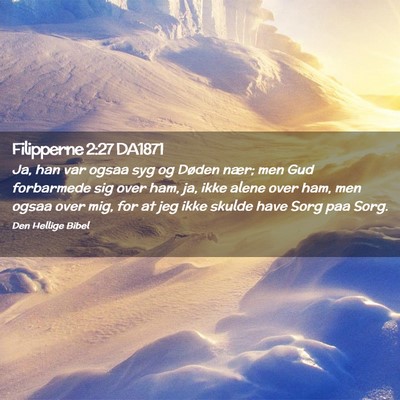 Picture 02 - Filipperne 2:27 DA1871 - Ja, han var ogsaa syg og Døden nær; men Gud - Bible Verse Picture