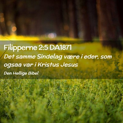 Picture 02 - Filipperne 2:5 DA1871 - Det samme Sindelag være i eder, som ogsaa var i - Bible Verse Picture