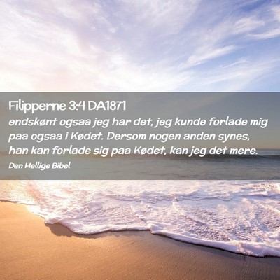 Picture 02 - Filipperne 3:4 DA1871 - endskønt ogsaa jeg har det, jeg kunde forlade - Bible Verse Picture