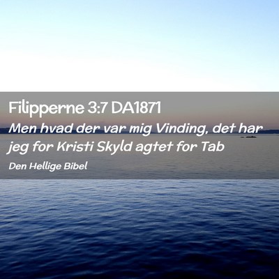 Picture 02 - Filipperne 3:7 DA1871 - Men hvad der var mig Vinding, det har jeg for - Bible Verse Picture